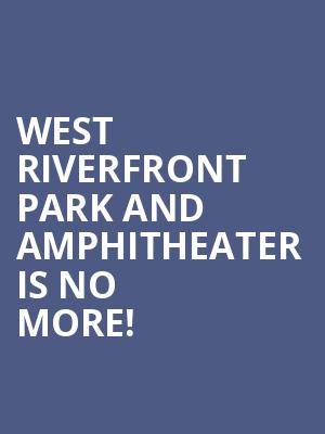 West Riverfront Park and Amphitheater is no more